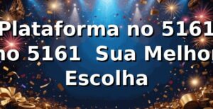 Plataforma no 5161 no 5161 – Sua Melhor Escolha